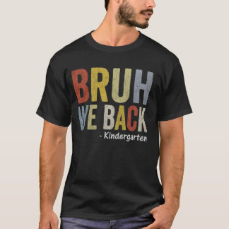 Bruh We Back First Day Back To School Kindergar T-Shirt