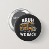 Bruh We Back Funny Back to School Bus Driver Button (Vorne & Hinten)