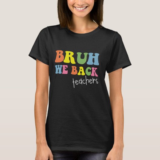 Bruh We Back Funny Teachers First Day of School Me T-Shirt (Vorderseite)