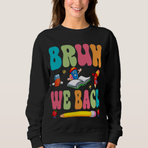 Bruh We Back glücklichen ersten Tag der Lehrer Bo Sweatshirt