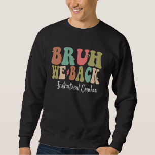 Bruh We Back Instructor Coaches Happy First Day Sweatshirt