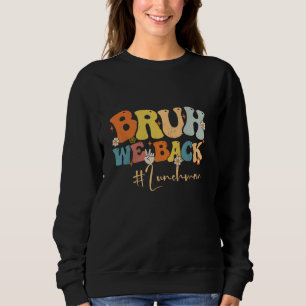 Bruh We Back Lunch Man Groovy Zurück zur Schulausb Sweatshirt