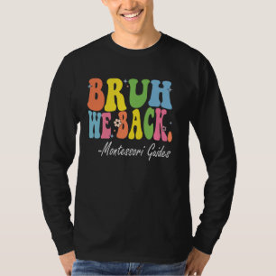Bruh We Back Montessori Guides Bach to School Rett T-Shirt