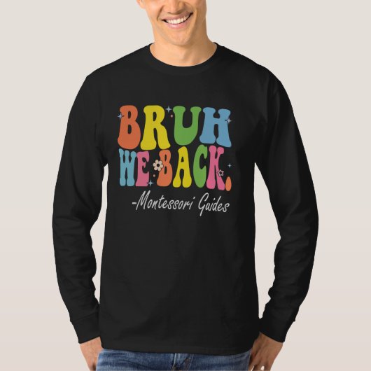 Bruh We Back Montessori Guides Bach to School Rett T-Shirt (Vorderseite)