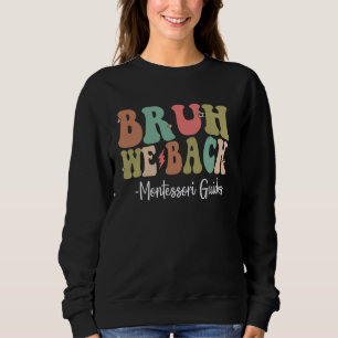 Bruh We Back Montessori Guides Happy First Day Sweatshirt