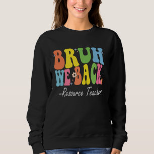 Bruh We Back Resource Teachers Bach to School Rett Sweatshirt