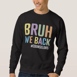 Bruh We Back School Counselors Funny Back to Schoo Sweatshirt