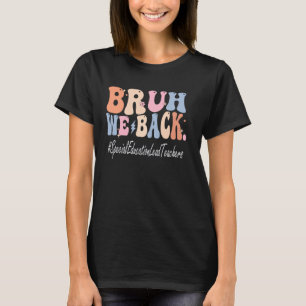 Bruh We Back Special Bildung Leachers Bach T-Shirt