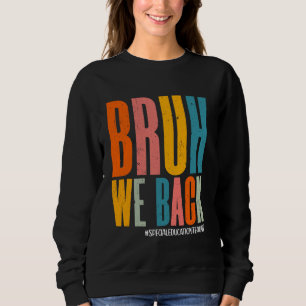 Bruh We Back Special Bildung Lehrer Happy First Sweatshirt