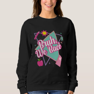 Bruh We Back Teacher Student ersten Tag glücklich Sweatshirt