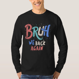 Bruh We Back Teachers Wiederholbarer erster Tag zu T-Shirt
