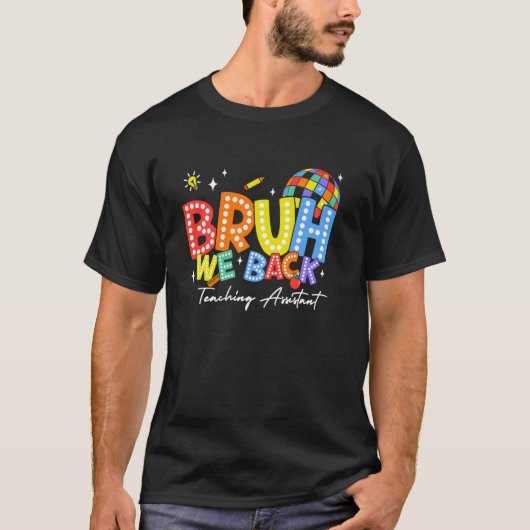 Bruh We Back Teaching Assistant Back 2 School 2024 T-Shirt (Vorderseite)