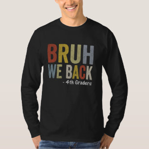 Bruh We back the first day Back to School 4th Grad T-Shirt