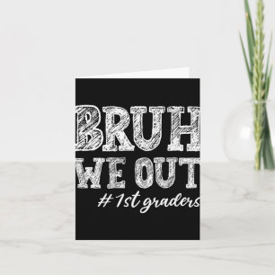 Bruh We Out 1st Graders Abschluss 1st Grade Teach Karte