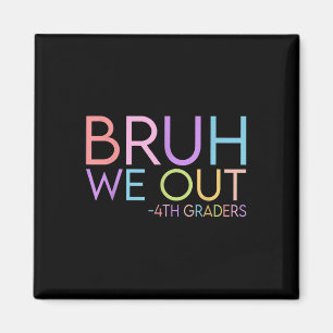Bruh We out 4th Graders Abschluss CL of 2025 Magnet