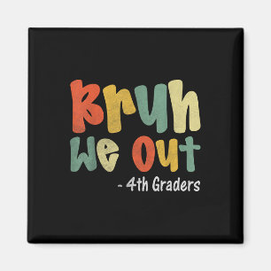 Bruh We out 4th Graders Vierte Klasse Abschluss Cl Magnet