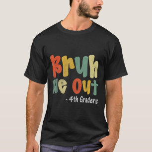 Bruh We out 4th Graders Vierte Klasse Abschluss Cl T-Shirt