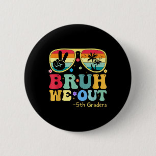 Bruh We Out 5th Graders Fünfte Klasse Abschluss Cl Button