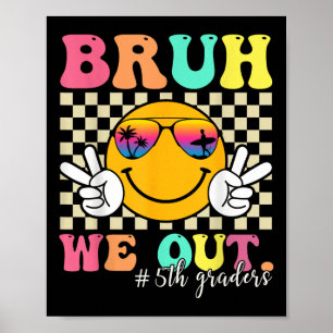 Bruh We Out 5th Graders Fünfte Klasse Abschluss Cl Poster