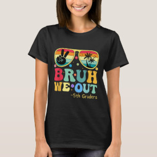 Bruh We Out 5th Graders Fünfte Klasse Abschluss Cl T-Shirt