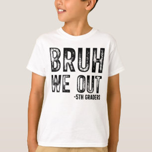 Bruh We out 5th Graders Kids Shirt