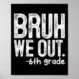Bruh We out 6th Grade letzten Tag der Schule Lehre Poster