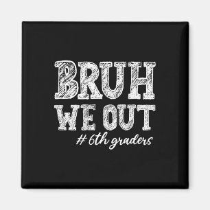 Bruh We Out 6th Graders Abschluss 6. Klasse Magnet