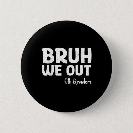 Bruh We out 6th Graders Sixth Grade Abschluss Cl Button (Vorderseite)
