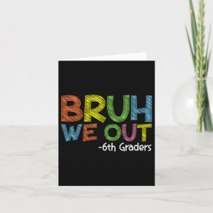 Bruh We out 6th Graders Sixth Grade Abschluss Cl Karte