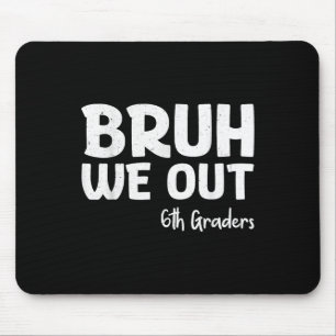 Bruh We out 6th Graders Sixth Grade Abschluss Cl Mousepad