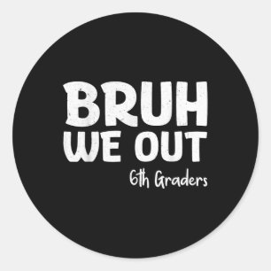 Bruh We out 6th Graders Sixth Grade Abschluss Cl Runder Aufkleber