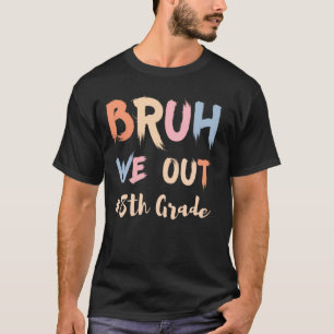 Bruh We Out 8. Klasse Achte Klasse Abschluss Clas T-Shirt