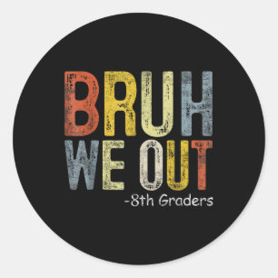 Bruh We out 8th Graders 8. Grade Abschluss Cl of Runder Aufkleber