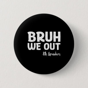 Bruh We out 8th Graders Abschluss CL of 2025 Button