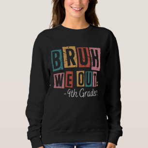 Bruh We Out 9. Graders School Graduierte Lehrer Sweatshirt