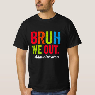 Bruh We Out Administration Shirt Funny School