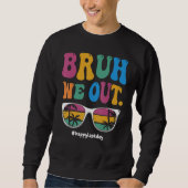 Bruh We Out Happy Last Day Of School Teacher Boy G Sweatshirt (Vorderseite)