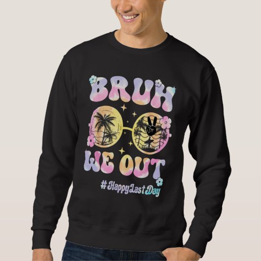 Bruh We Out Hello Summer Last Day of School Teache Sweatshirt (Vorderseite)