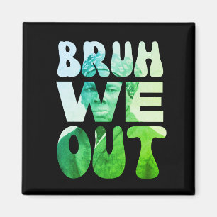 BRUH WE OUT Juneteenth Harriet Tubman Lehrer Magnet