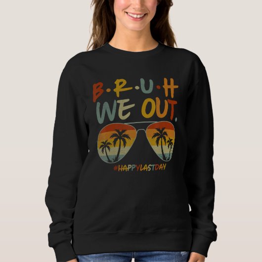 Bruh We Out Summer Break Teacher Appreciation Last Sweatshirt (Vorderseite)