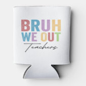 Bruh We out Teacher Bruh Teacher letzte Schule Dosenkühler (Vorderseite)