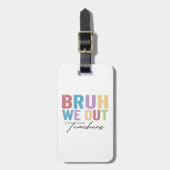 Bruh We out Teacher Bruh Teacher letzte Schule Gepäckanhänger (Vorderseite vertikal)