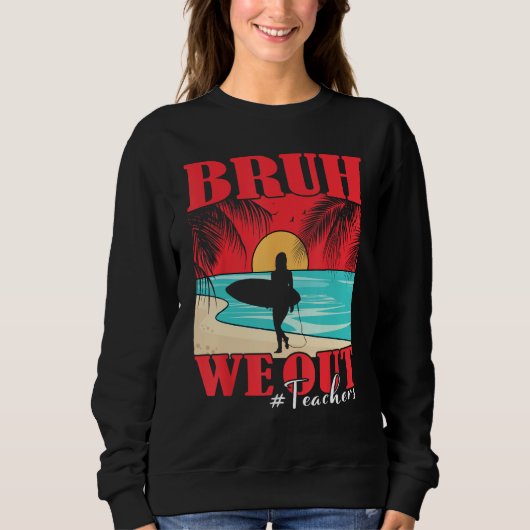 Bruh We Out Teacher Happy Last Day Of School Teach Sweatshirt (Vorderseite)