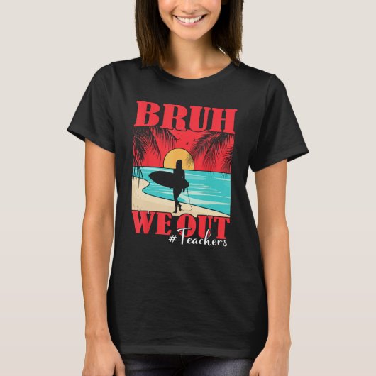 Bruh We Out Teacher Happy Last Day Of School Teach T-Shirt (Vorderseite)