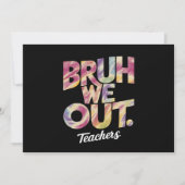 Bruh We out Teacher Letzten Sommer Break Gefärbte Einladung (Vorderseite)