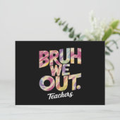Bruh We out Teacher Letzten Sommer Break Gefärbte Einladung (Stehend Vorderseite)