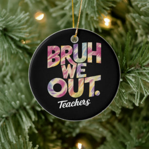Bruh We out Teacher Letzten Sommer Break Gefärbte Keramik Ornament