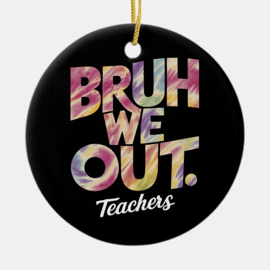 Bruh We out Teacher Letzten Sommer Break Gefärbte Keramik Ornament (Vorne)
