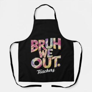 Bruh We out Teacher Letzten Sommer Break Gefärbte Schürze
