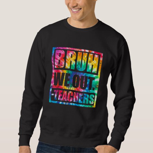 Bruh We Out Teachers End Of School Year Hello Summ Sweatshirt (Vorderseite)
